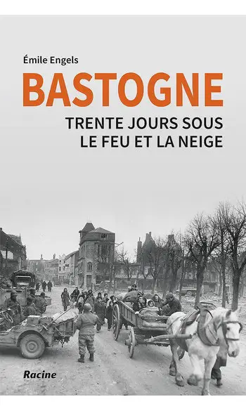 Bastogne Trente jours sous le feu et la