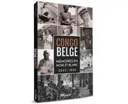 Congo belge. Mémoires en noir et blanc