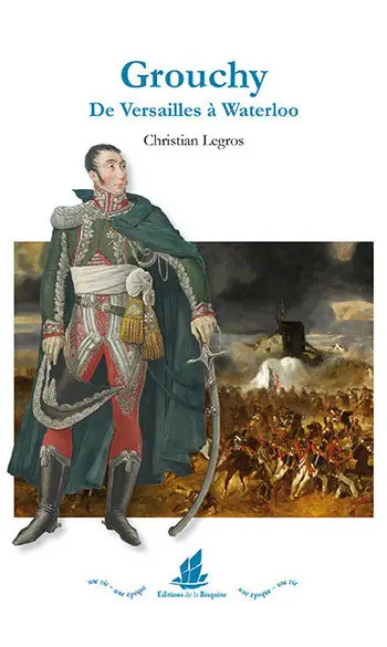 Grouchy - De Versailles à Waterloo