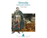 Grouchy - De Versailles à Waterloo