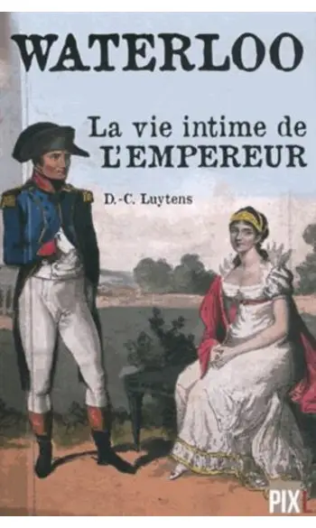 Waterloo, la vie intime de l'empereur