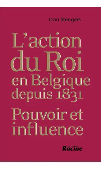L'action du Roi en Belgique depuis 1831