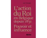 L'action du Roi en Belgique depuis 1831