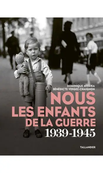 Nous les enfants de la guerre 1939-1945