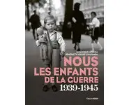 Nous les enfants de la guerre 1939-1945
