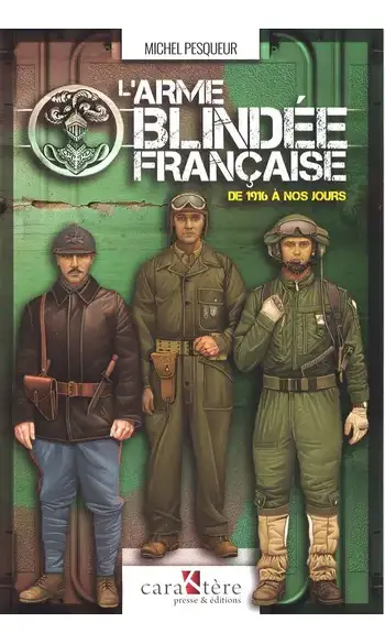 L'arme blindée française de 1916 à nos j