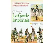 La Garde Impériale - Troupes à pied