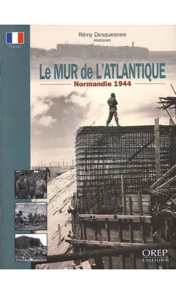 Le Mur de l'Atlantique - Normandie 1944