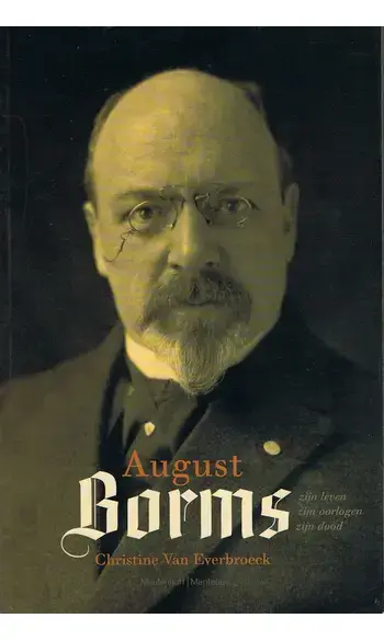 Borms. Zijn leven, zijn oorlogen, zijn d