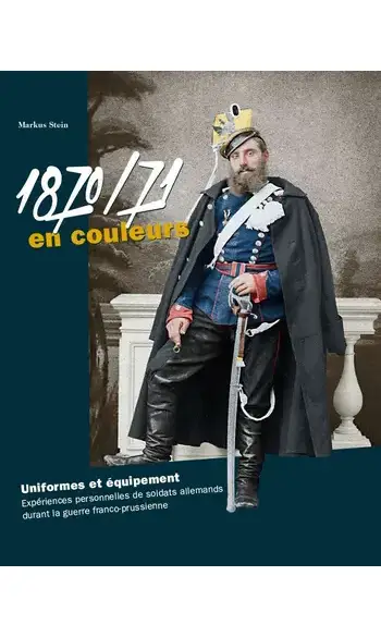 1870-71 en couleurs. Uniforme et équipem