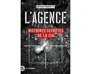 L'agence. Histoires secrètes de la CIA