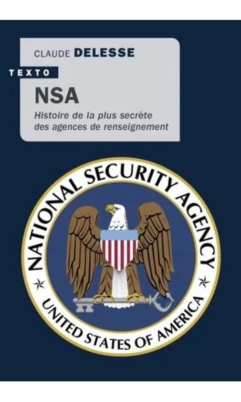 NSA. Histoire de la plus secrète des age