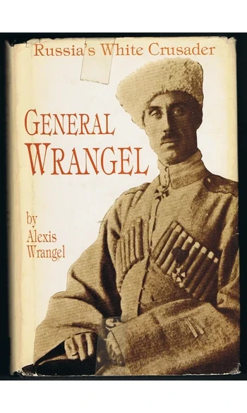 General Wrangel - Russia's White Crusade