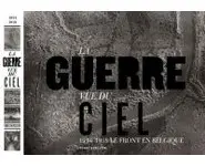 La guerre vue du ciel. 1914-1918