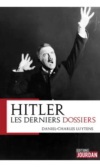 Hitler. Les derniers dossiers.
